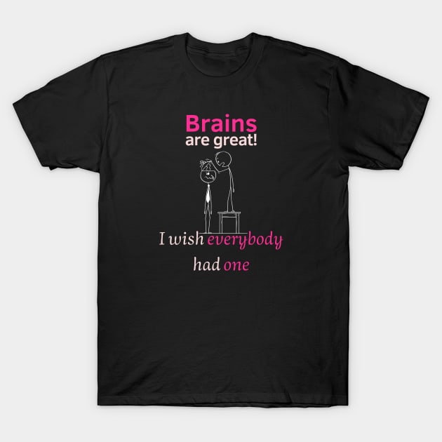 I wish everybody had a brain T-Shirt by Statement-Designs